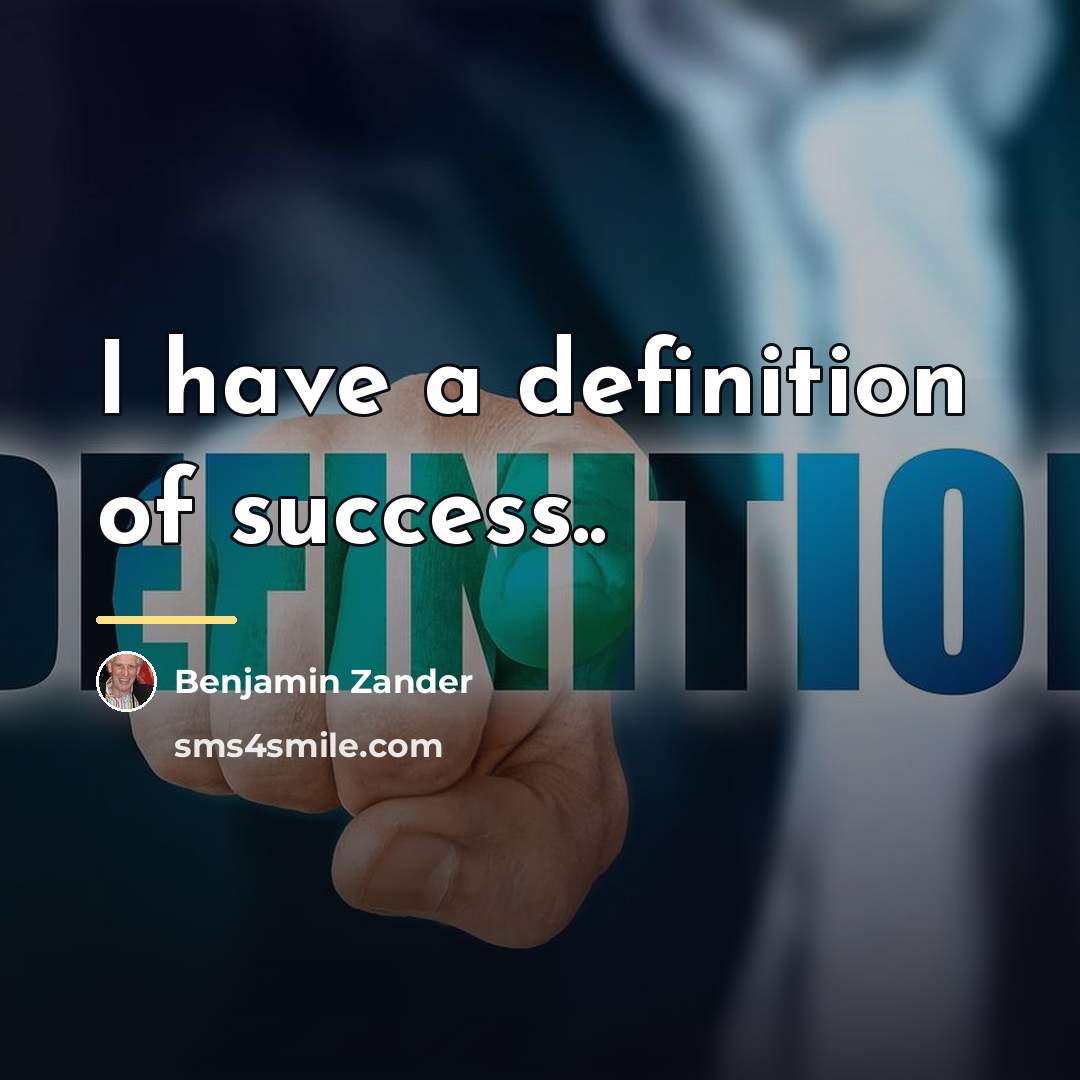 “I have a definition of success..…” quote by Benjamin Zander