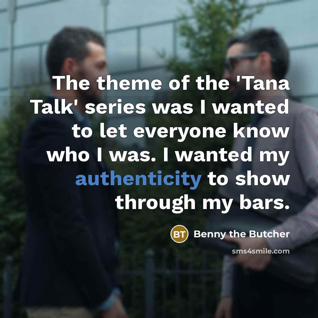 “The theme of the 'Tana Talk' series was I wanted…” quote by Benny the Butcher