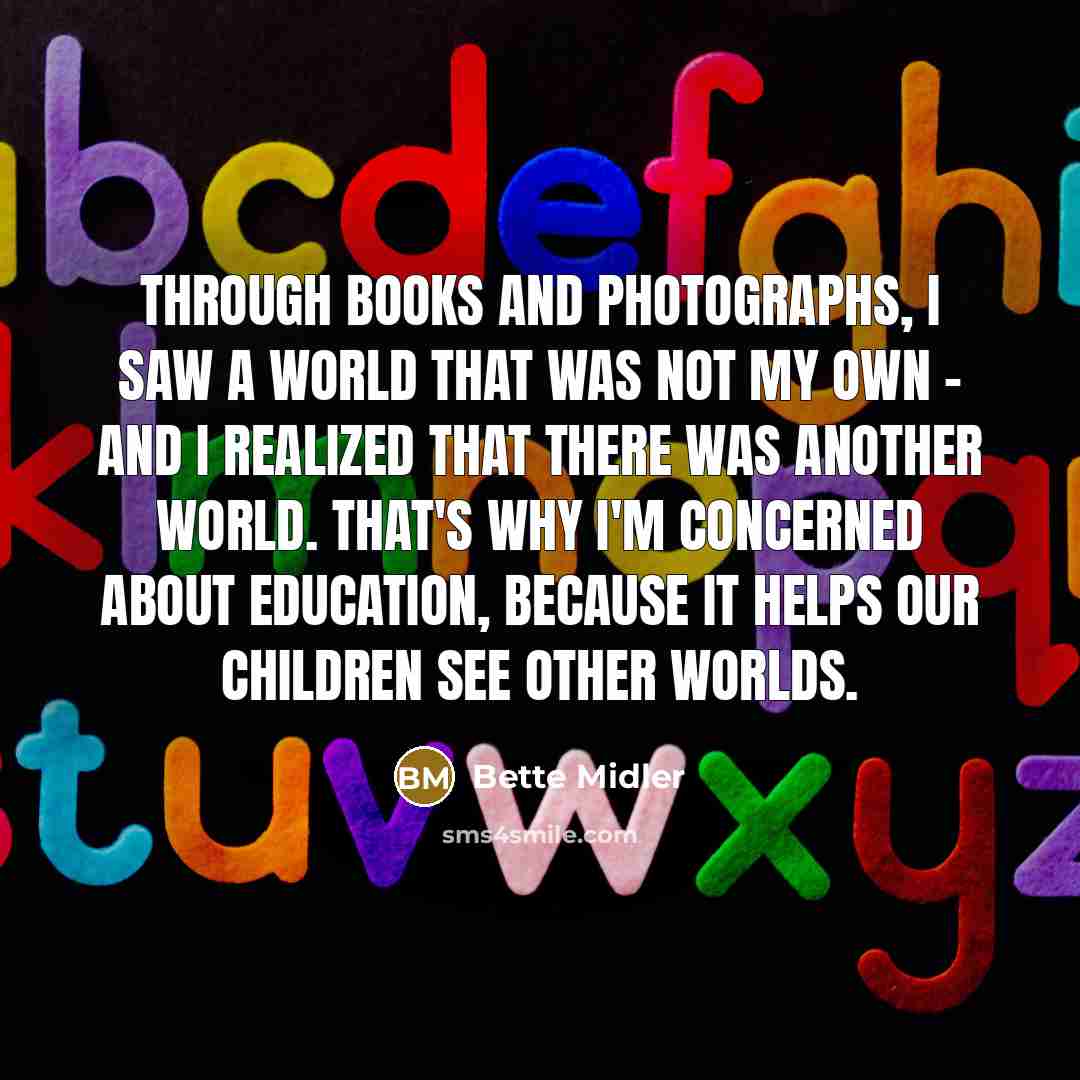 “Through books and photographs, I saw a world that was…” quote by Bette Midler