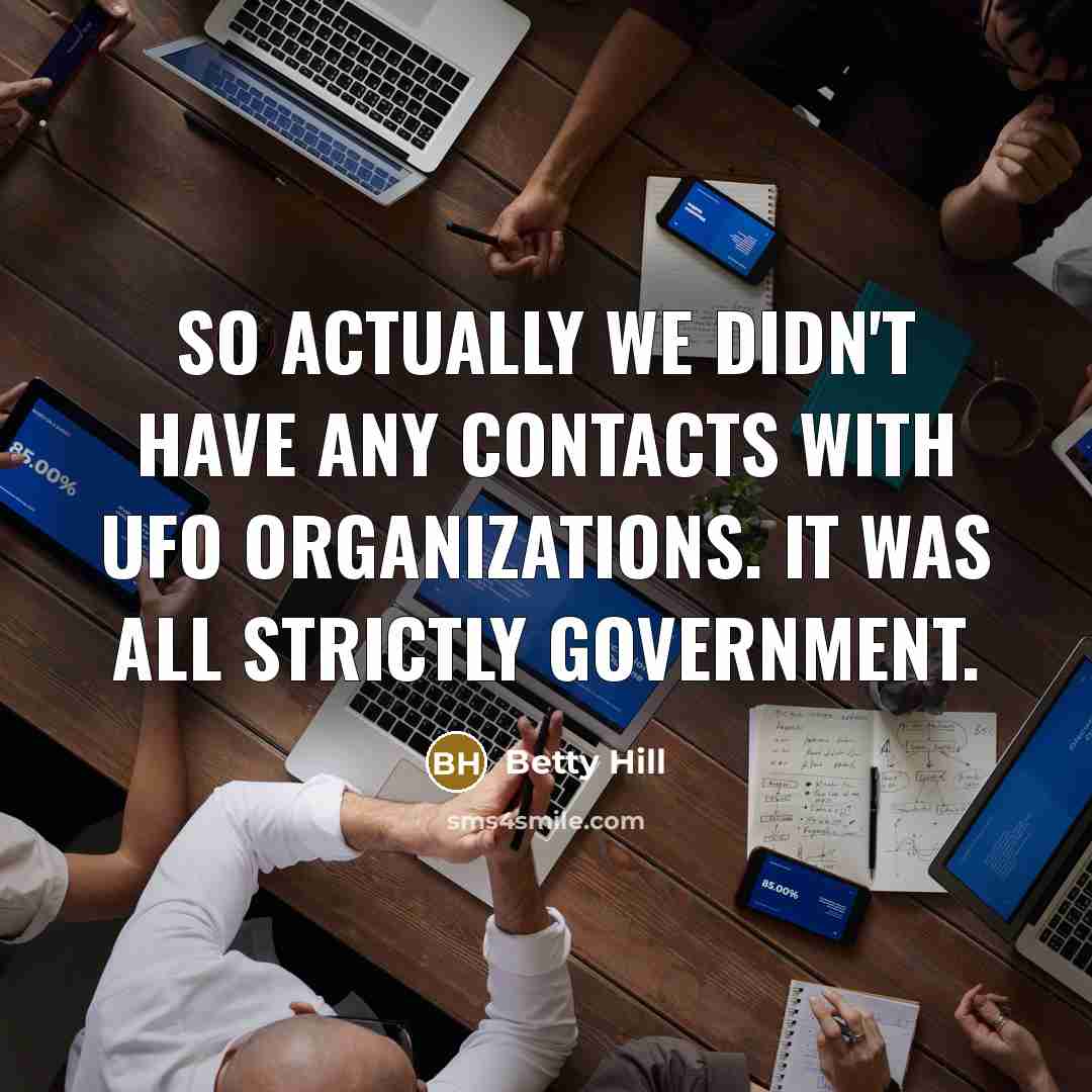 “So actually we didn't have any contacts with UFO organizations.…” quote by Betty Hill