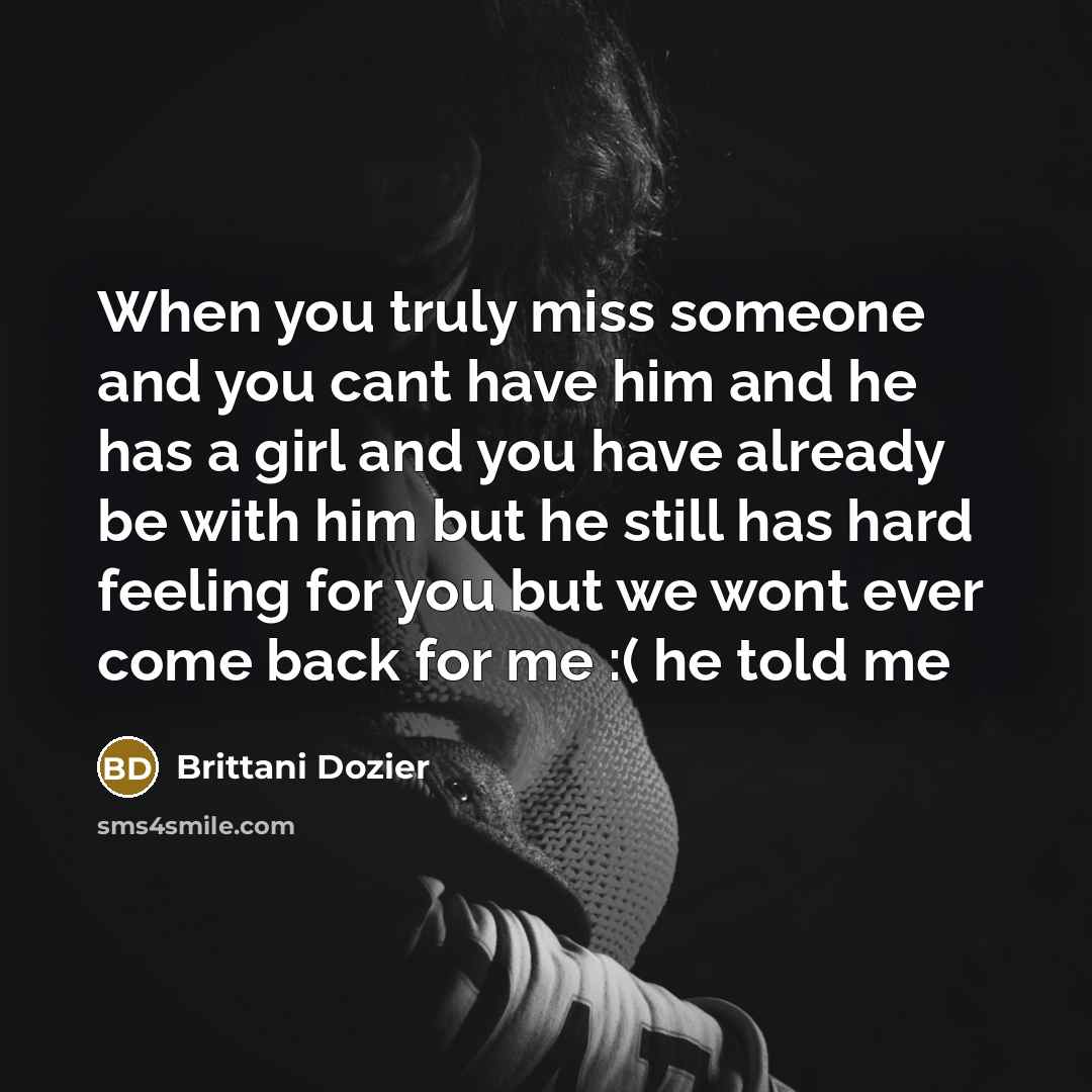 “When you truly miss someone and you cant have him…” quote by Brittani Dozier