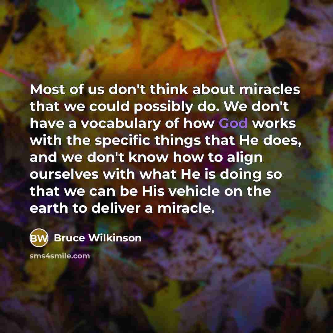 “Most of us don't think about miracles that we could…” quote by Bruce Wilkinson