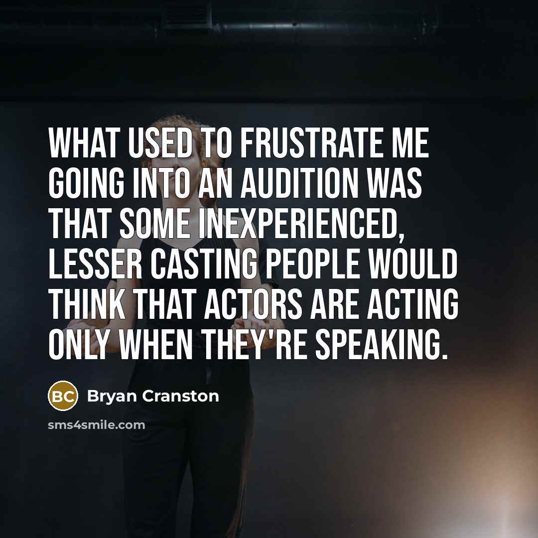 “What used to frustrate me going into an audition was…” quote by Bryan Cranston