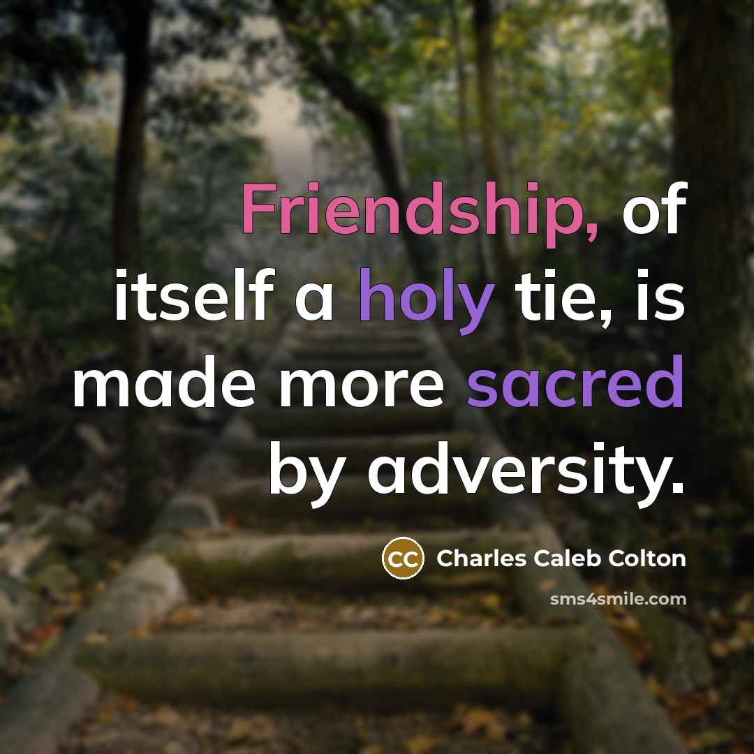 “Friendship, of itself a holy tie, is made more sacred…” quote by Charles Caleb Colton