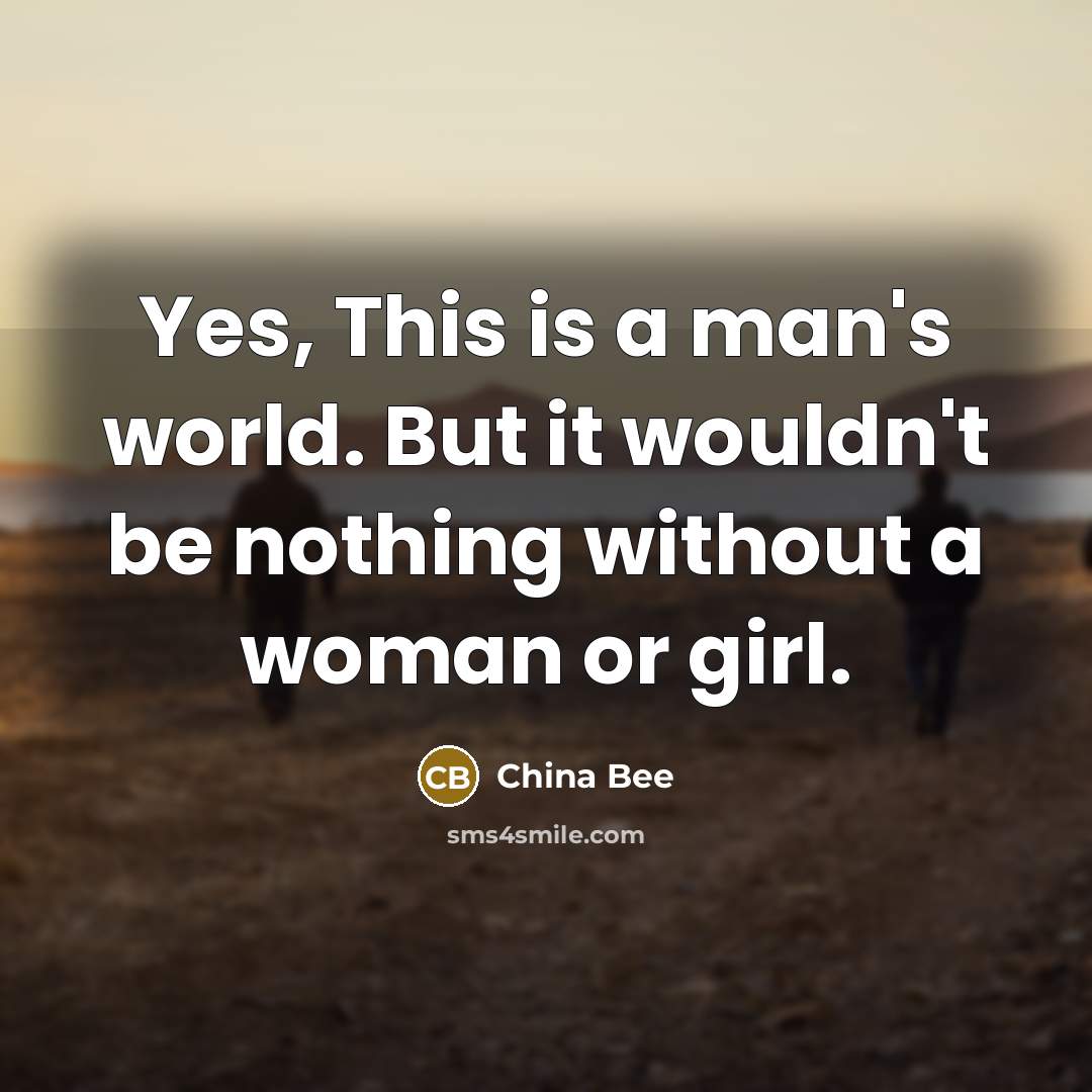 “Yes, This is a man's world. But it wouldn't be…” quote by China Bee