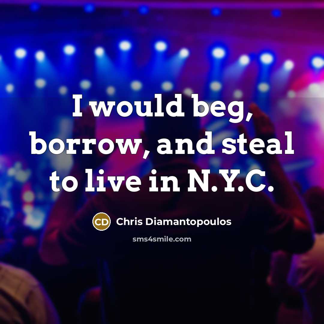 “I would beg, borrow, and steal to live in N.Y.C.…” quote by Chris Diamantopoulos