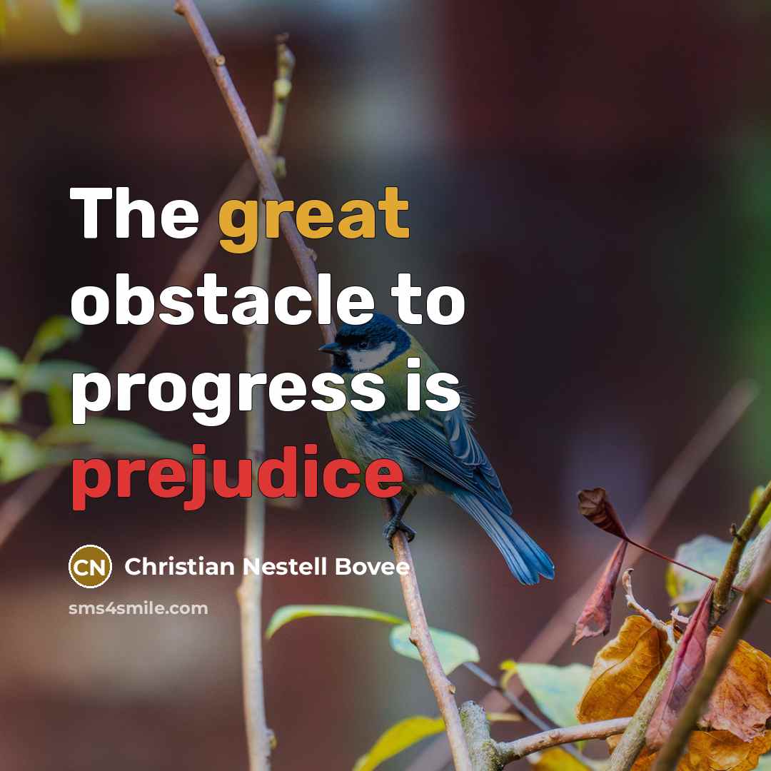 “The great obstacle to progress is prejudice…” quote by Christian Nestell Bovee