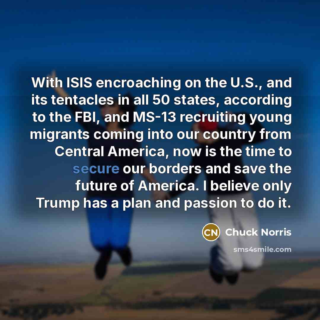“With ISIS encroaching on the U.S., and its tentacles in…” quote by Chuck Norris