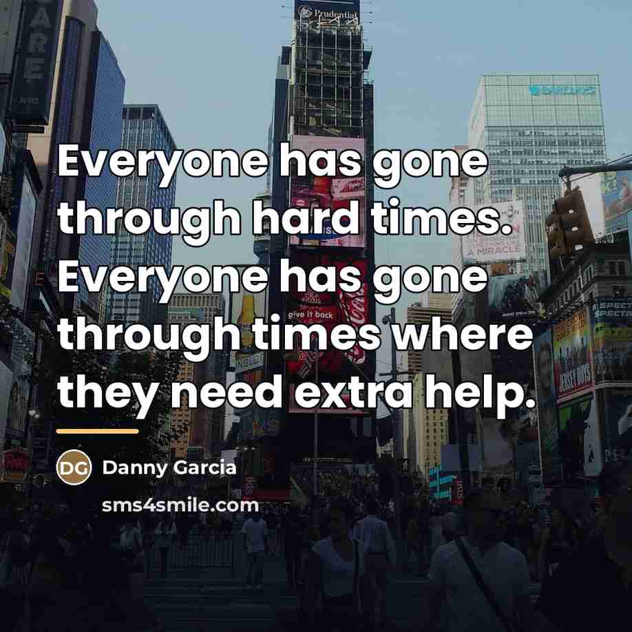 “Everyone has gone through hard times. Everyone has gone through…” quote by Danny Garcia