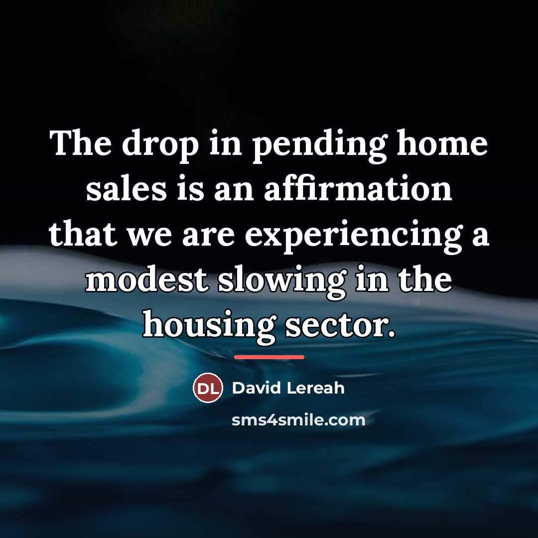 “The drop in pending home sales is an affirmation that…” quote by David Lereah