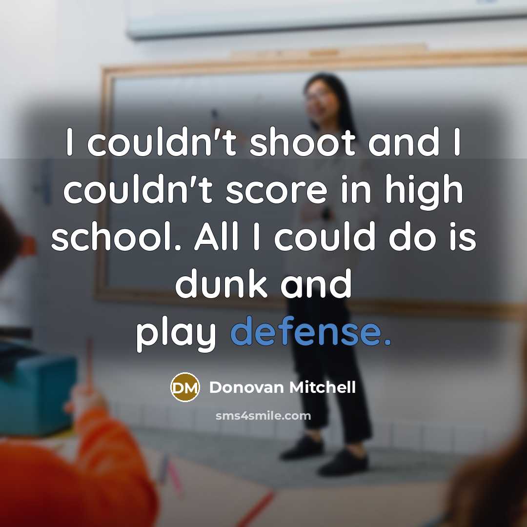 “I couldn't shoot and I couldn't score in high school.…” quote by Donovan Mitchell