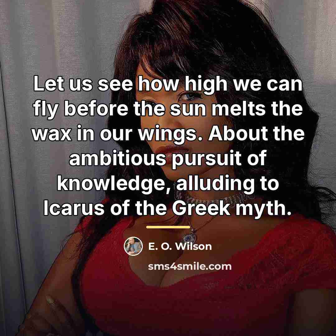 “Let us see how high we can fly before the…” quote by E. O. Wilson