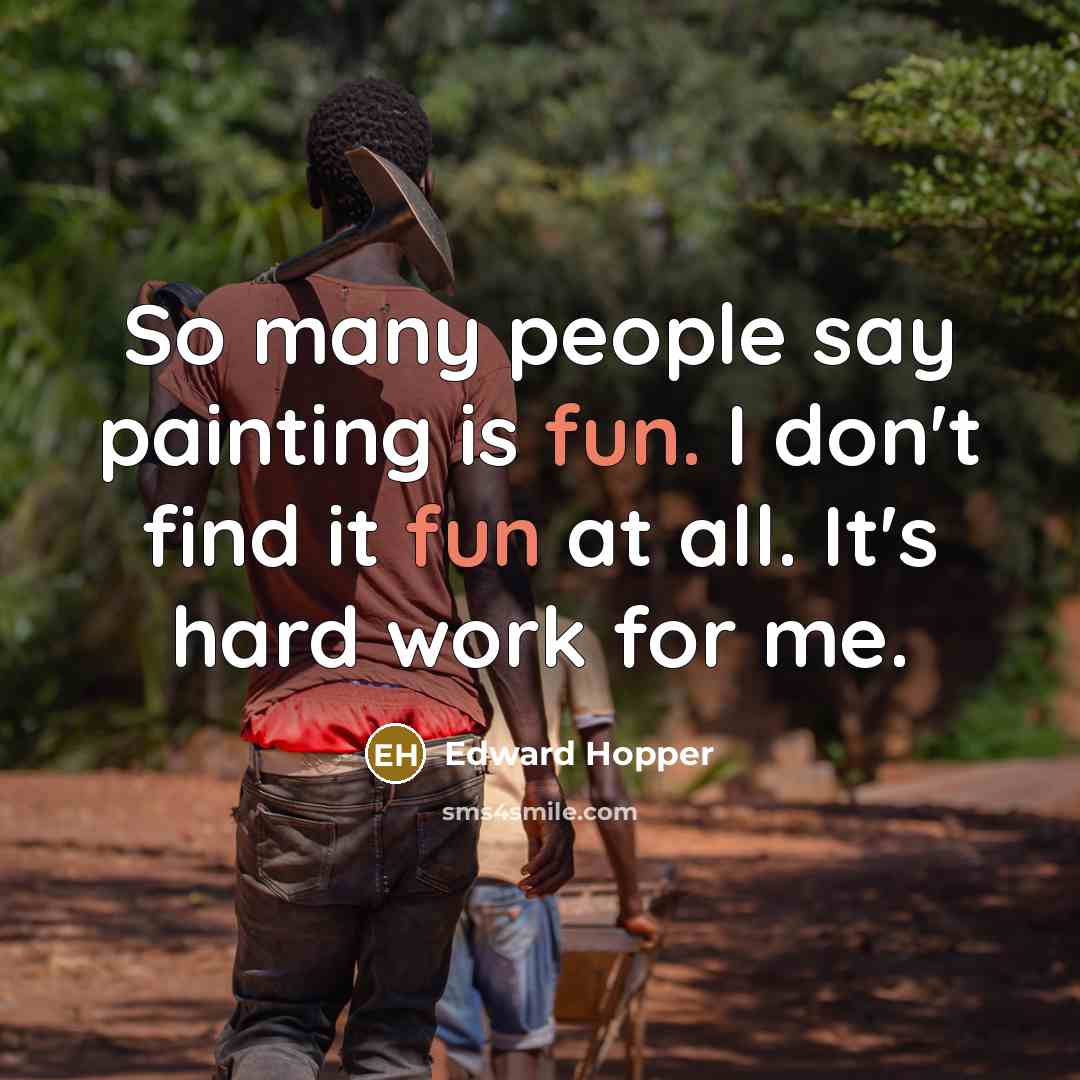 “So many people say painting is fun. I don't find…” quote by Edward Hopper