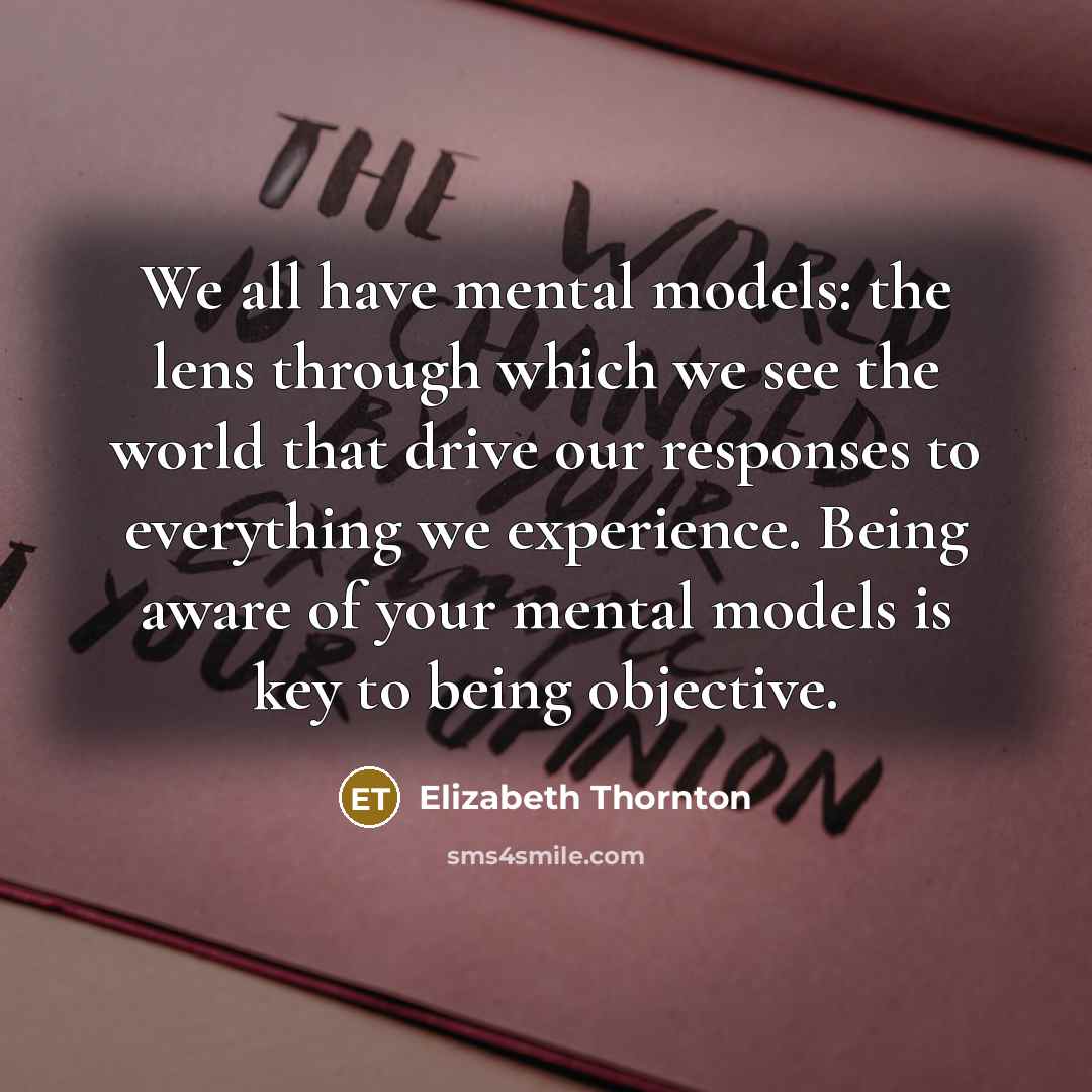 “We all have mental models: the lens through which we…” quote by Elizabeth Thornton