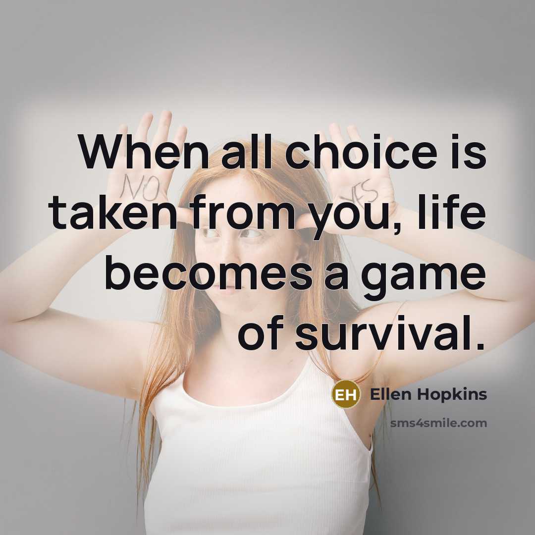 “When all choice is taken from you, life becomes a…” quote by Ellen Hopkins