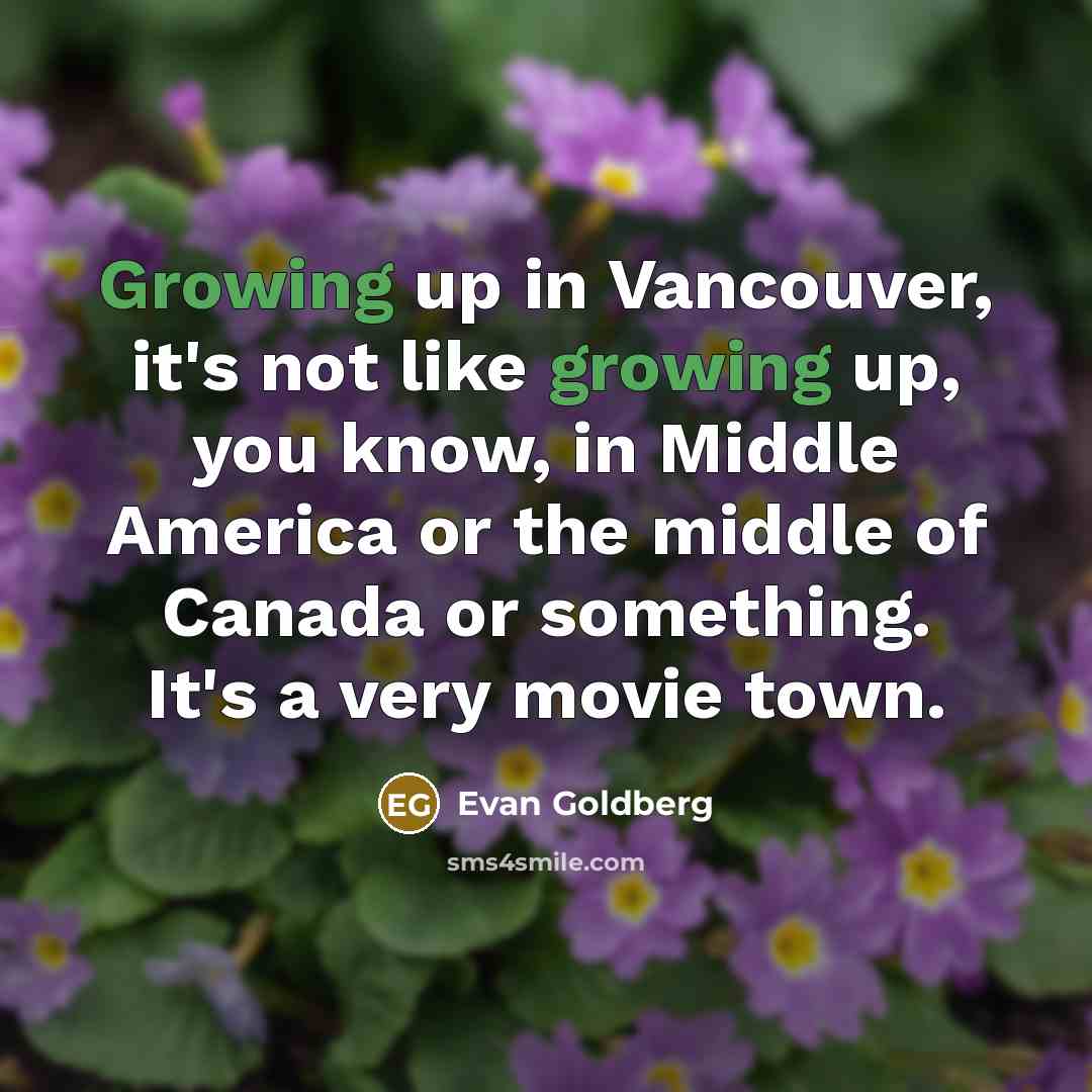 “Growing up in Vancouver, it's not like growing up, you…” quote by Evan Goldberg
