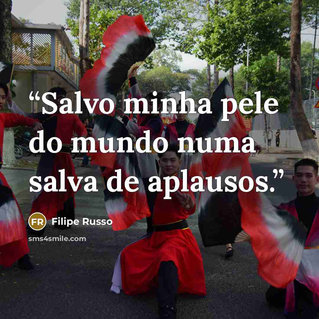 “Salvo minha pele do mundo numa salva de aplausos.” quote by Filipe Russo