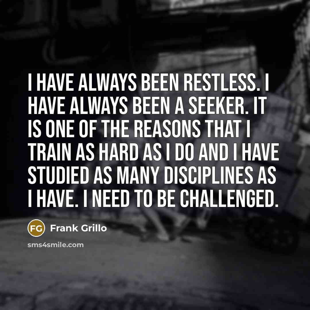 “I have always been restless. I have always been a…” quote by Frank Grillo