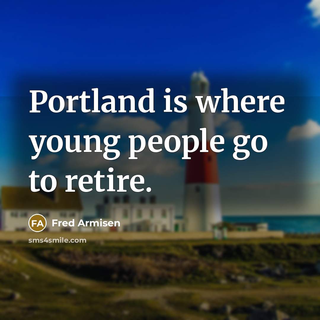 “Portland is where young people go to retire.…” quote by Fred Armisen