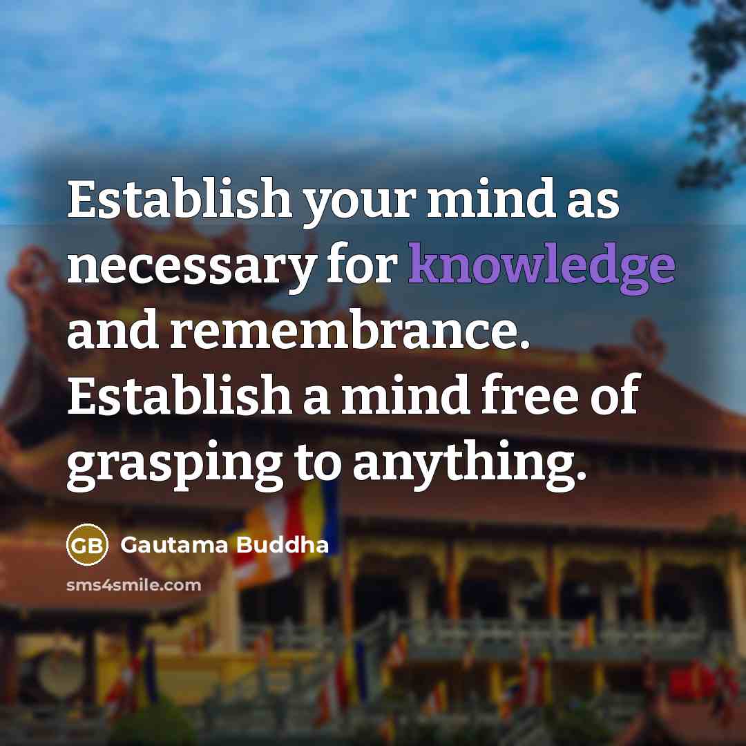 “Establish your mind as necessary for knowledge and remembrance. Establish…” quote by Gautama Buddha
