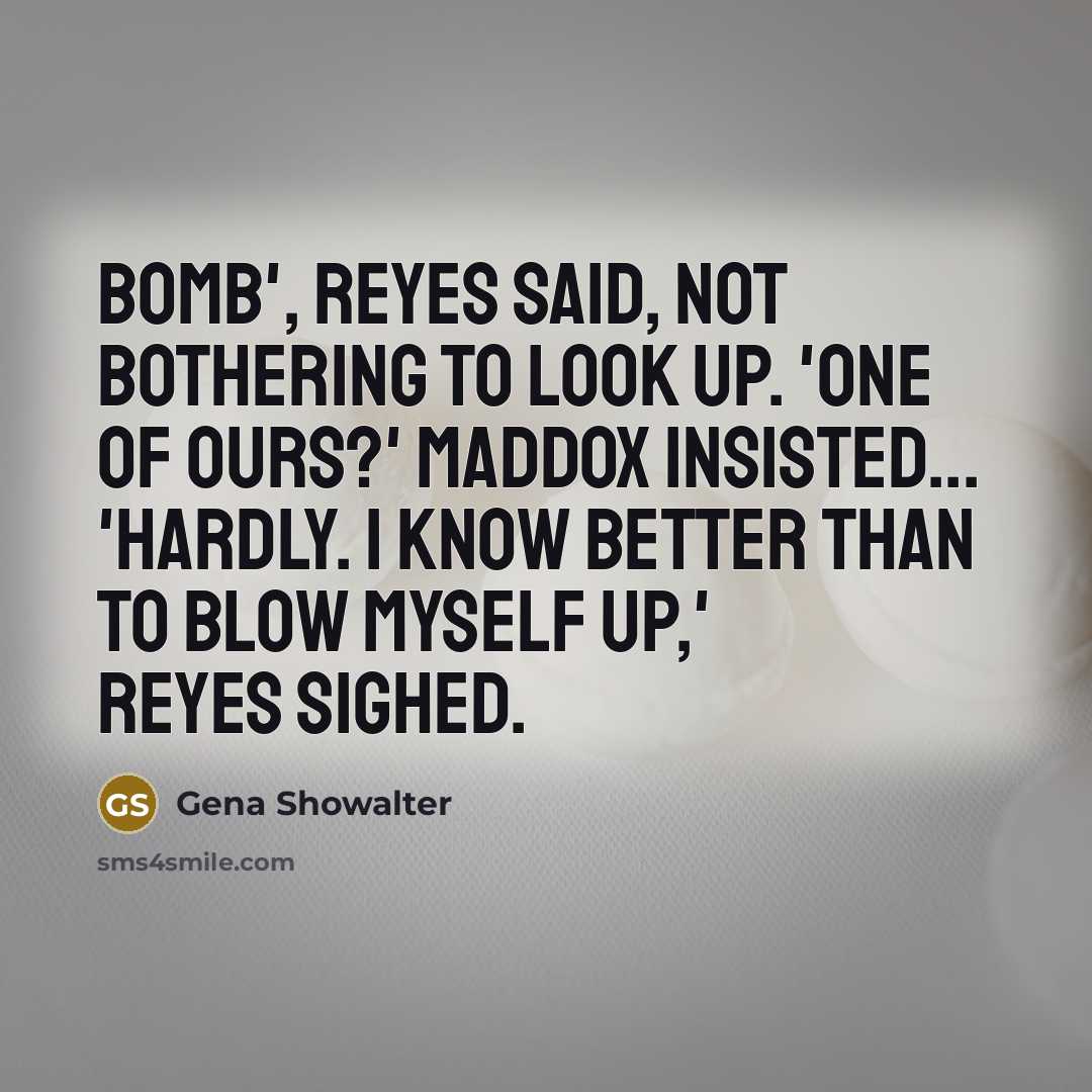 “Bomb', Reyes said, not bothering to look up. 'One of…” quote by Gena Showalter