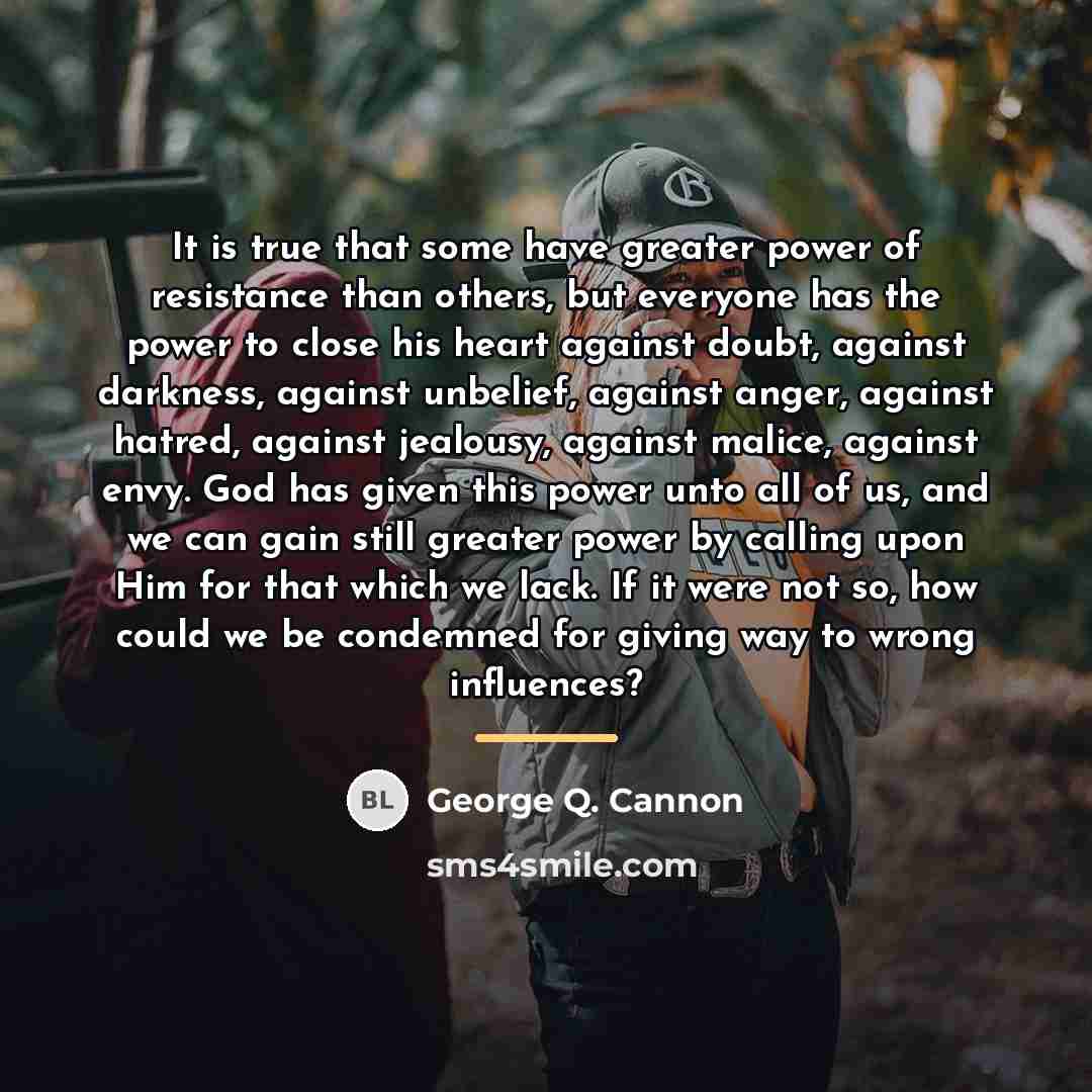 “It is true that some have greater power of resistance…” quote by George Q. Cannon