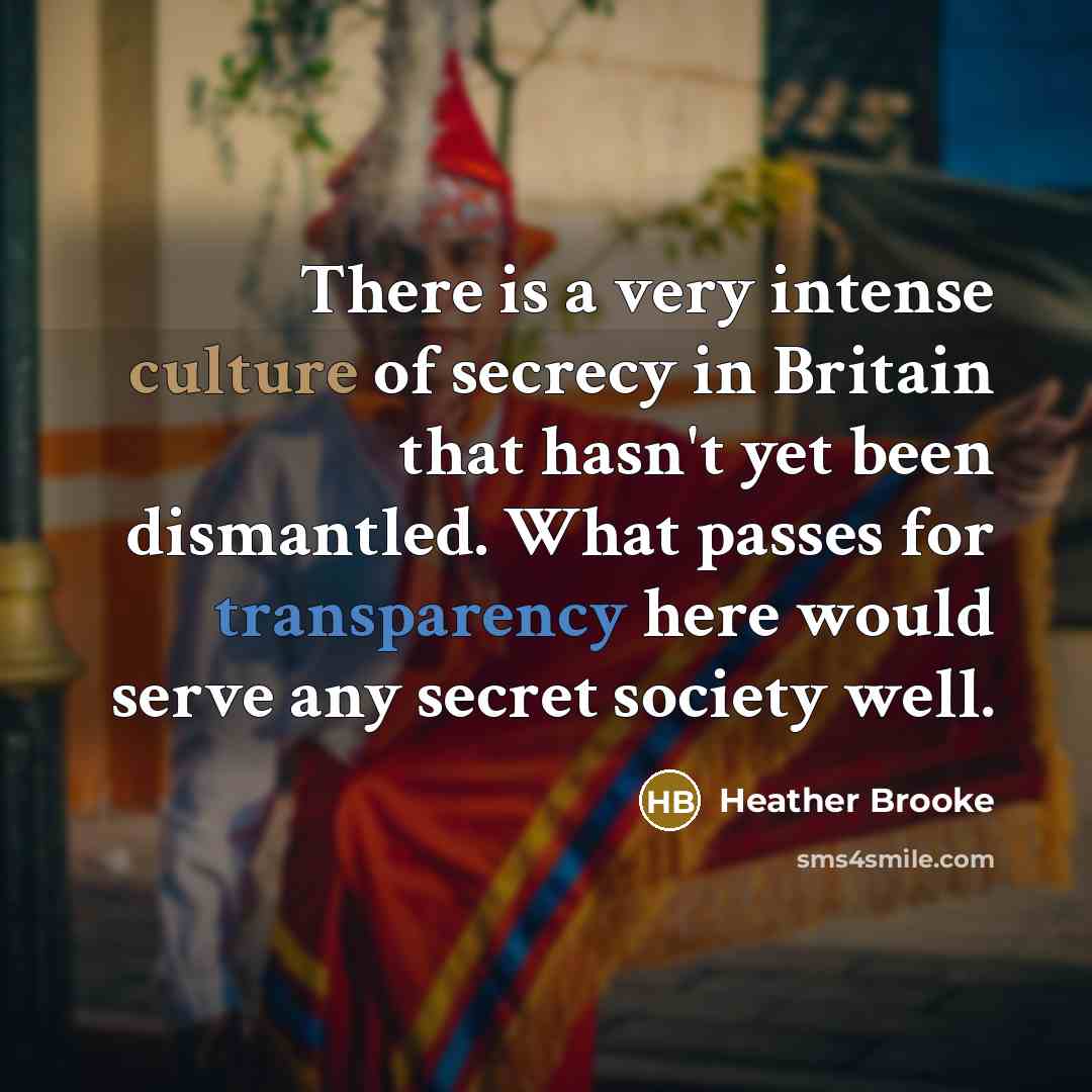 “There is a very intense culture of secrecy in Britain…” quote by Heather Brooke