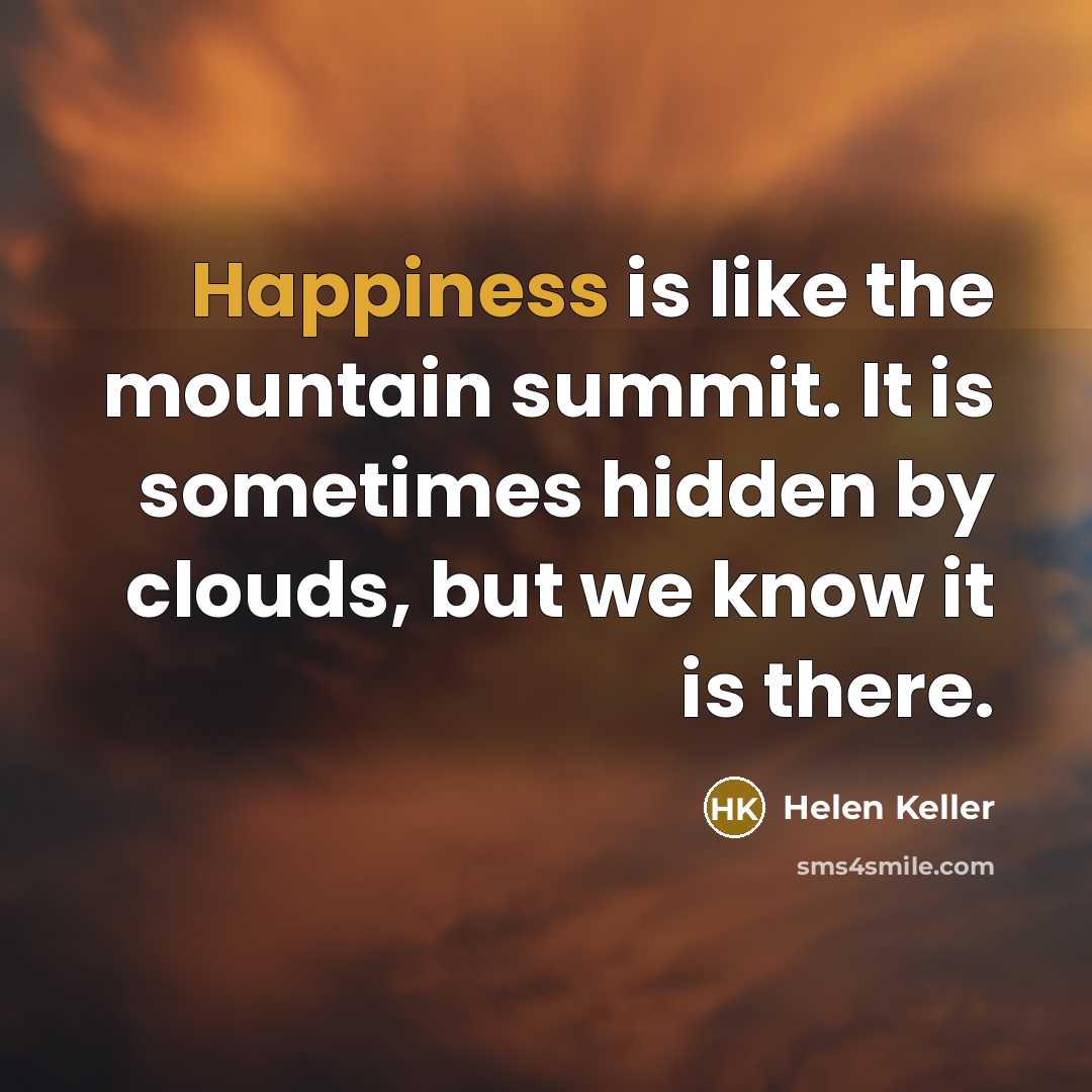 “Happiness is like the mountain summit. It is sometimes hidden…” quote by Helen Keller
