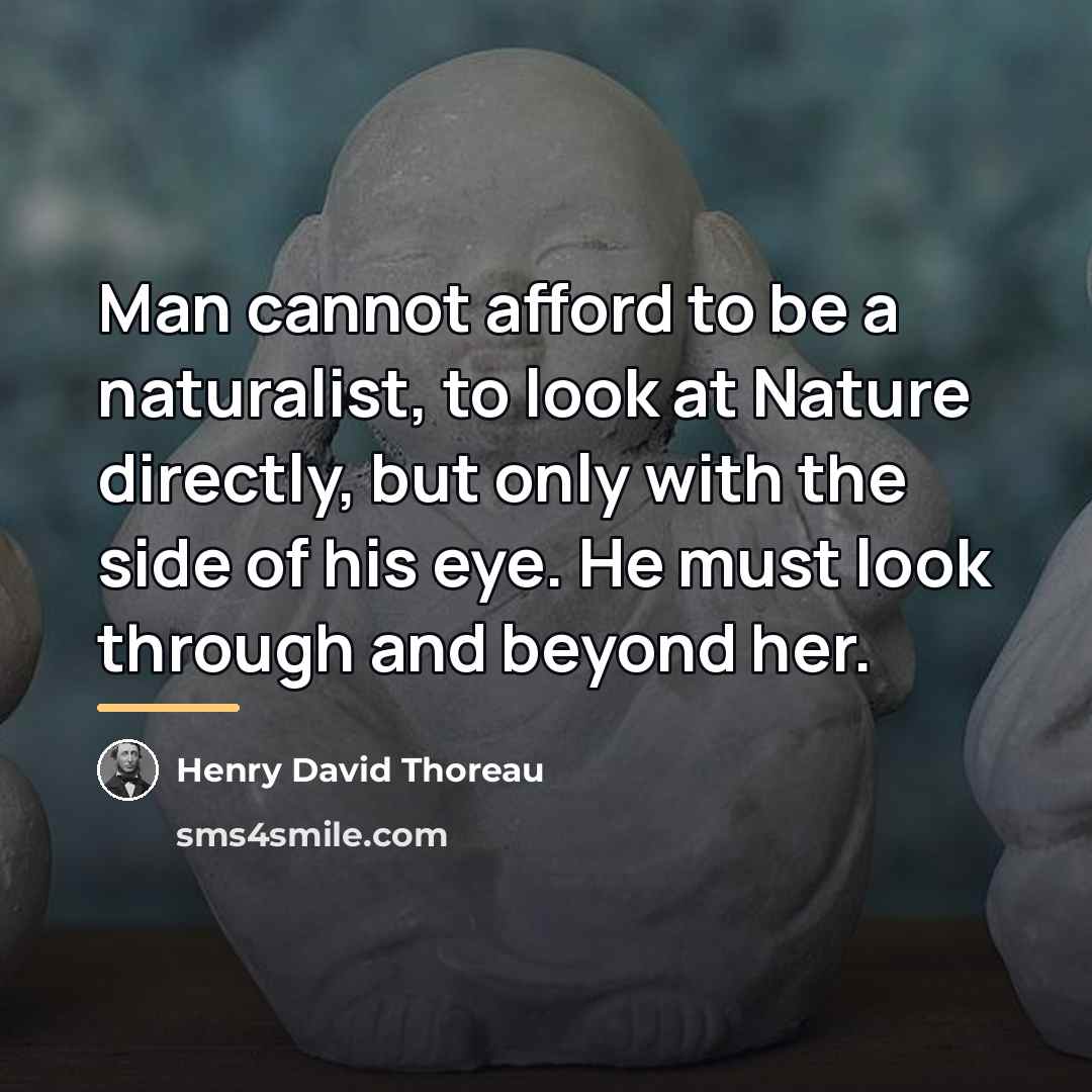 “Man cannot afford to be a naturalist, to look at…” quote by Henry David Thoreau