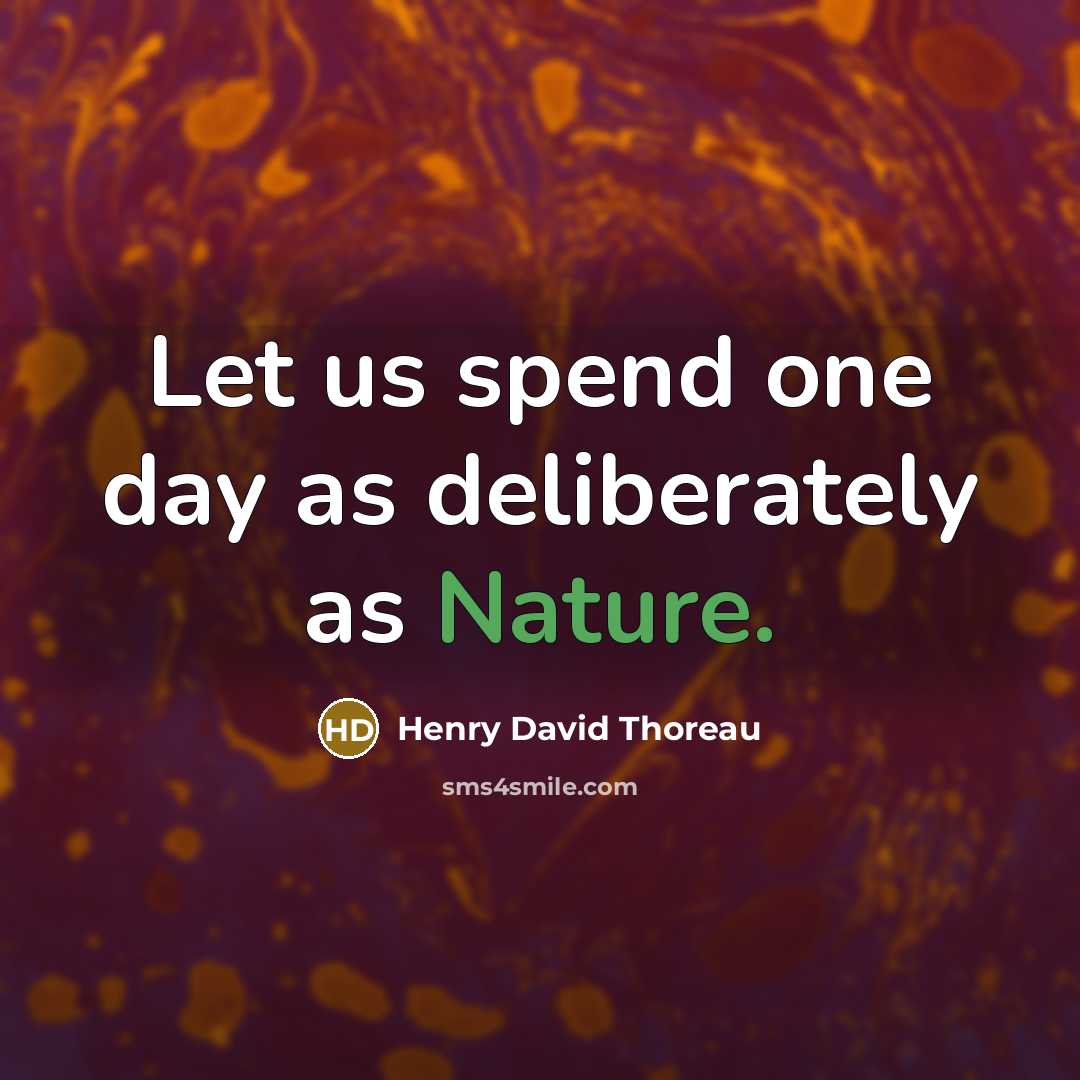 “Let us spend one day as deliberately as Nature.…” quote by Henry David Thoreau