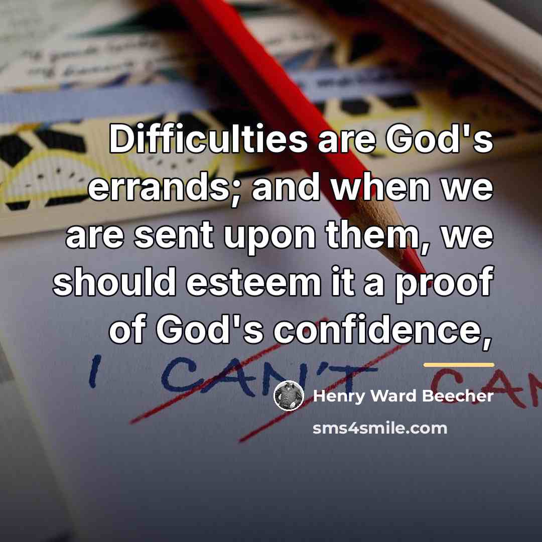 “Difficulties are God's errands; and when we are sent upon…” quote by Henry Ward Beecher