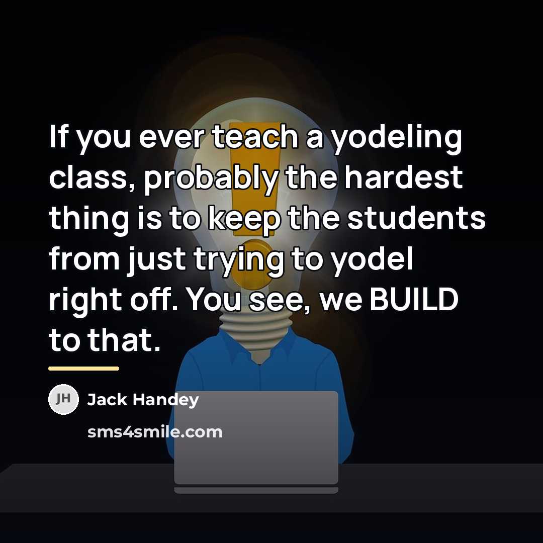 “If you ever teach a yodeling class, probably the hardest…” quote by Jack Handey