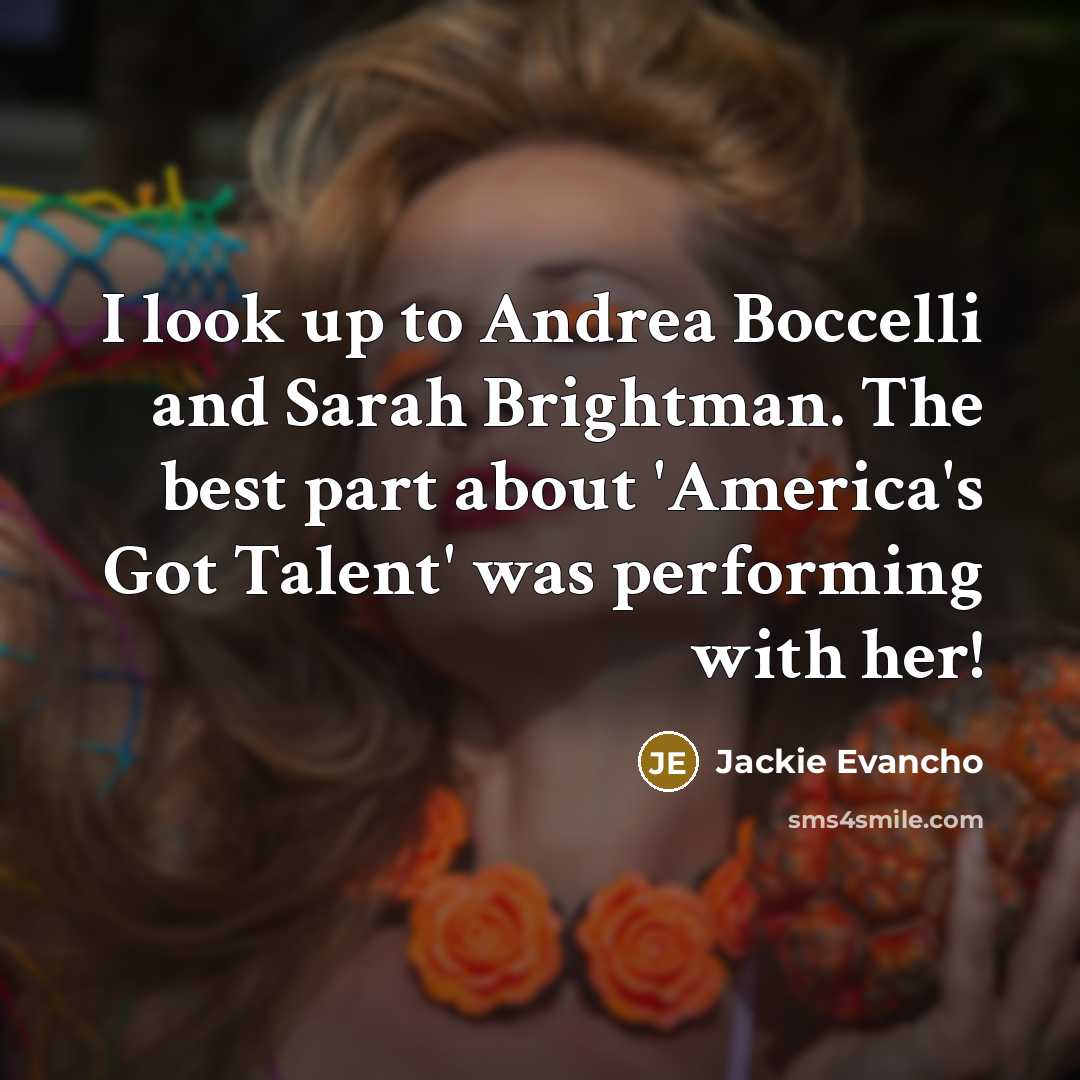“I look up to Andrea Boccelli and Sarah Brightman. The…” quote by Jackie Evancho