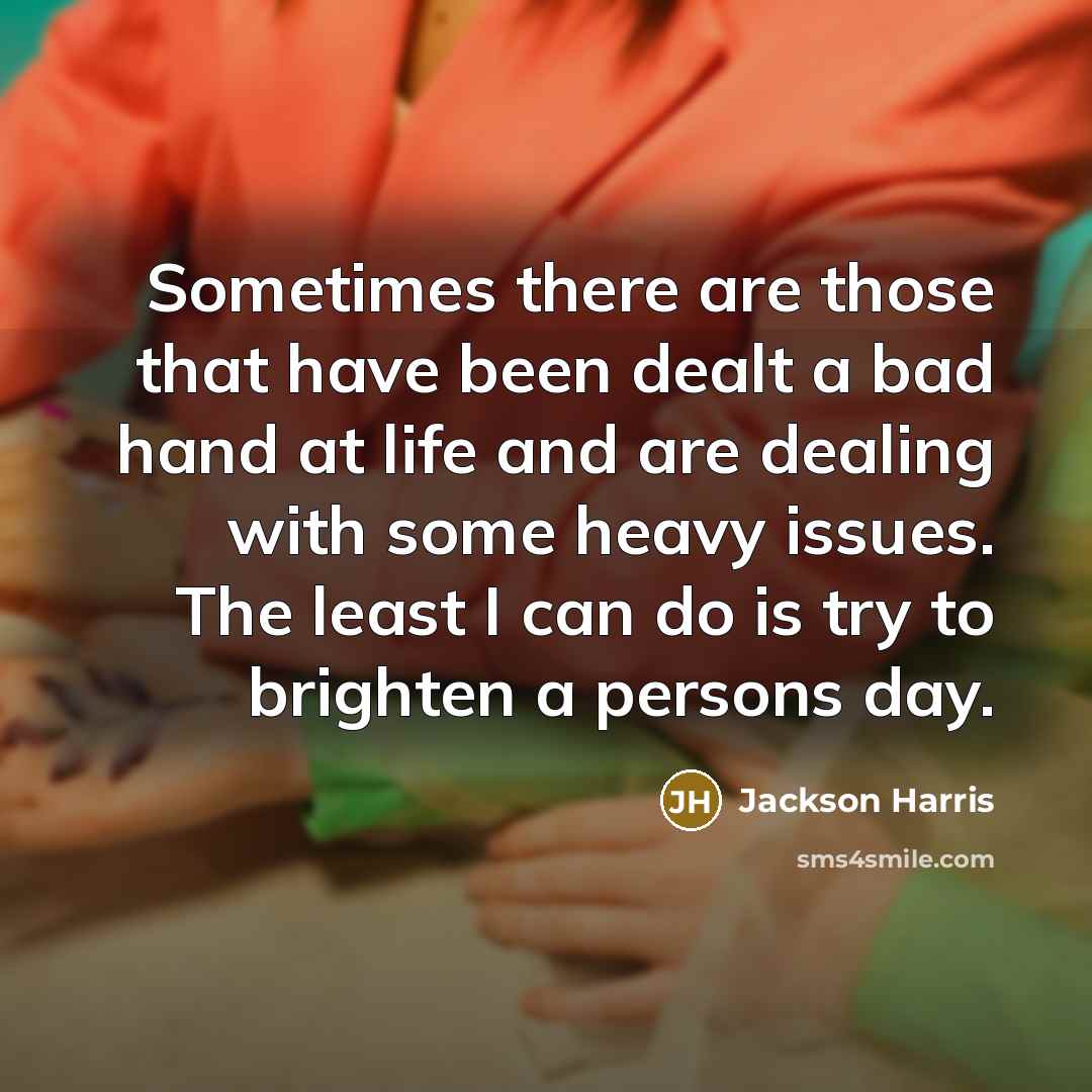 “Sometimes there are those that have been dealt a bad…” quote by Jackson Harris