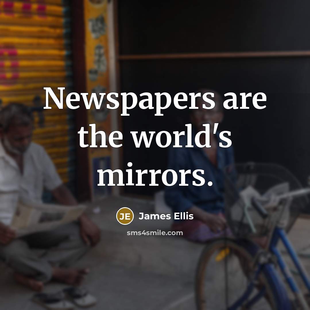 “Newspapers are the world's mirrors.…” quote by James Ellis