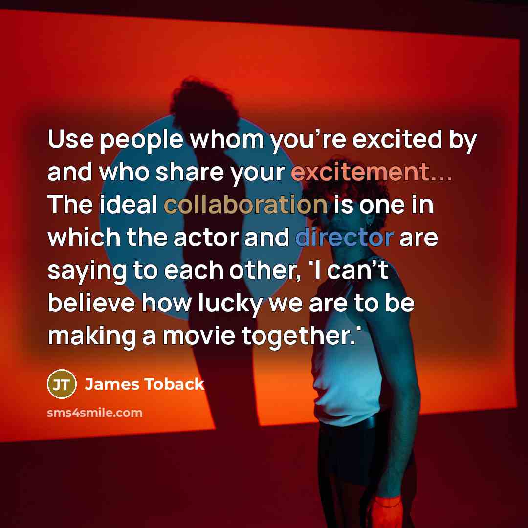 “Use people whom you're excited by and who share your…” quote by James Toback