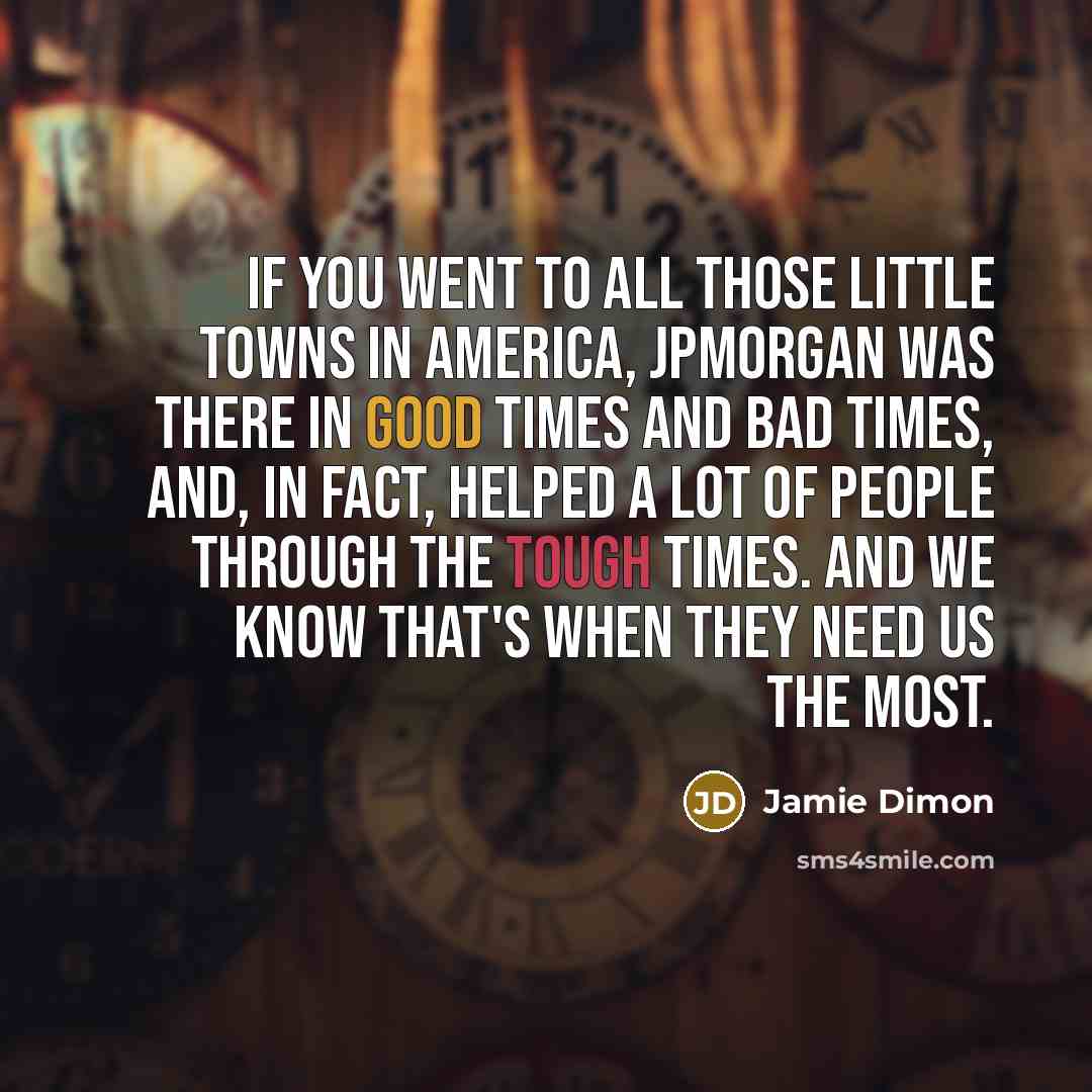 “If you went to all those little towns in America,…” quote by Jamie Dimon
