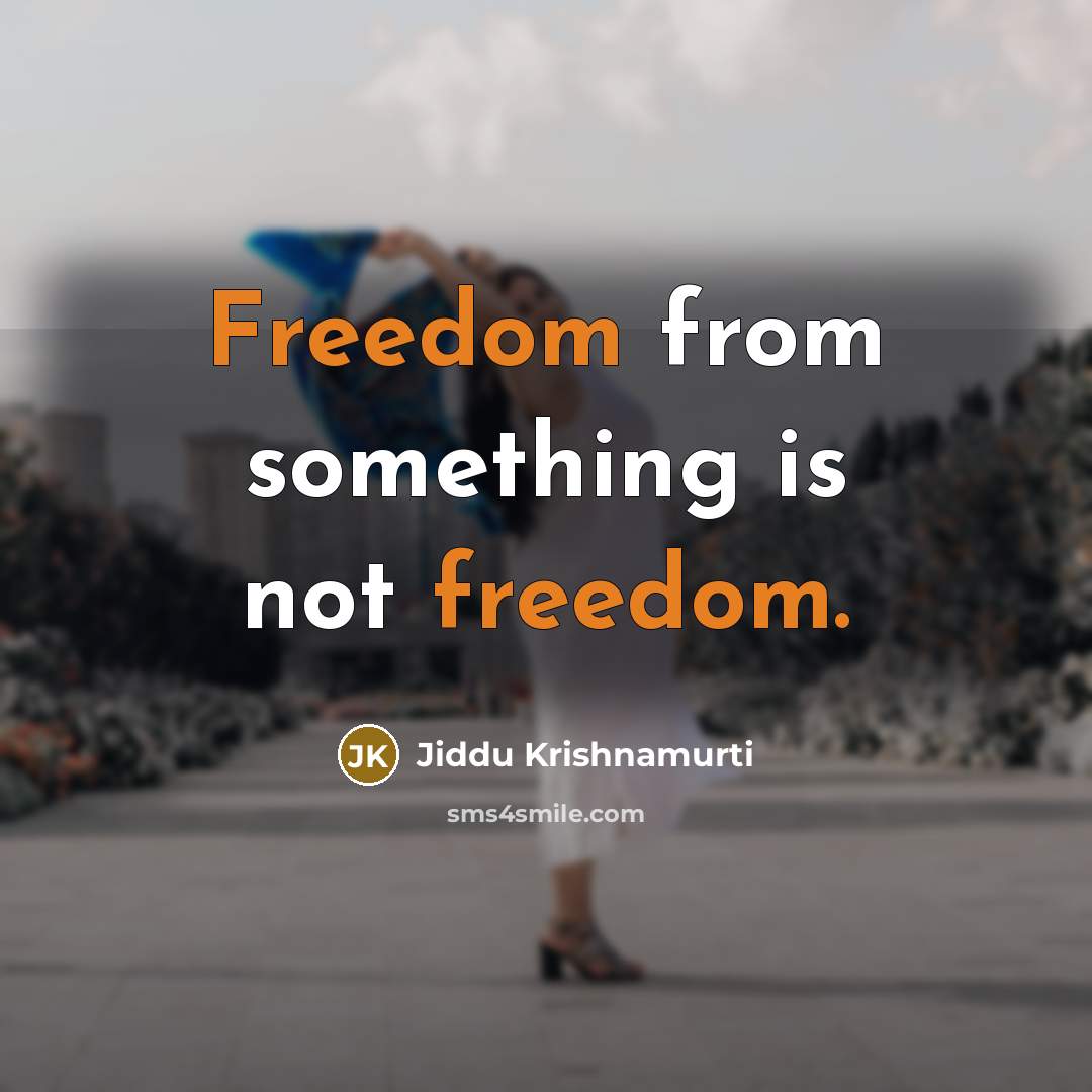 “Freedom from something is not freedom.…” quote by Jiddu Krishnamurti