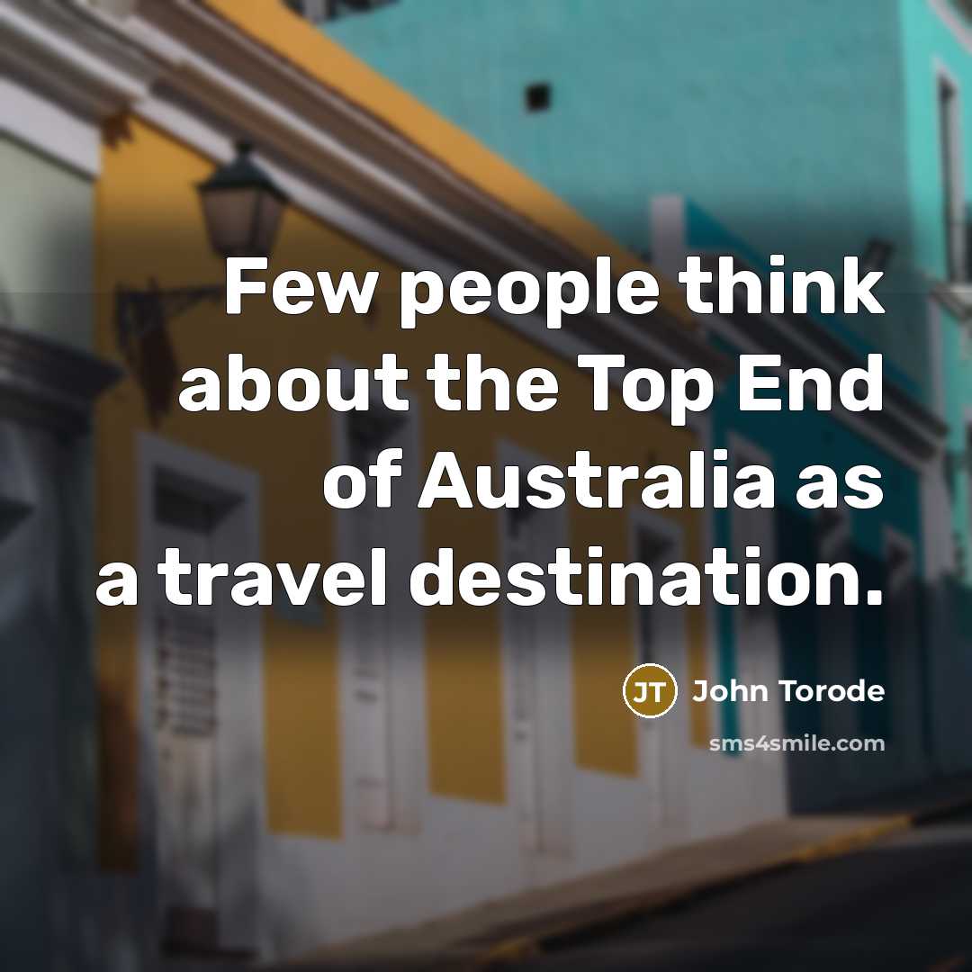 “Few people think about the Top End of Australia as…” quote by John Torode