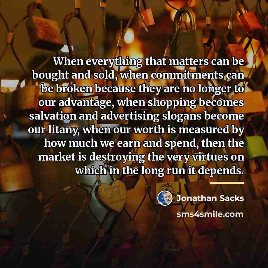 “When everything that matters can be bought and sold, when…” quote by Jonathan Sacks