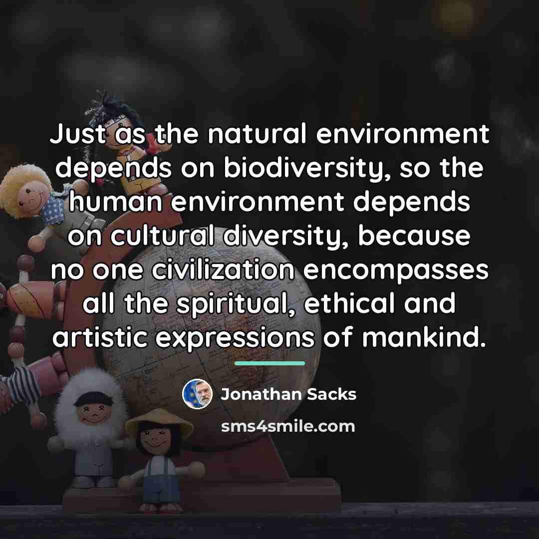 “Just as the natural environment depends on biodiversity, so the…” quote by Jonathan Sacks