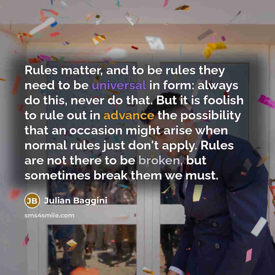 “Rules matter, and to be rules they need to be…” quote by Julian Baggini
