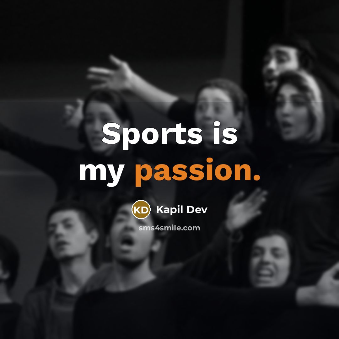 “Sports is my passion.” quote by Kapil Dev