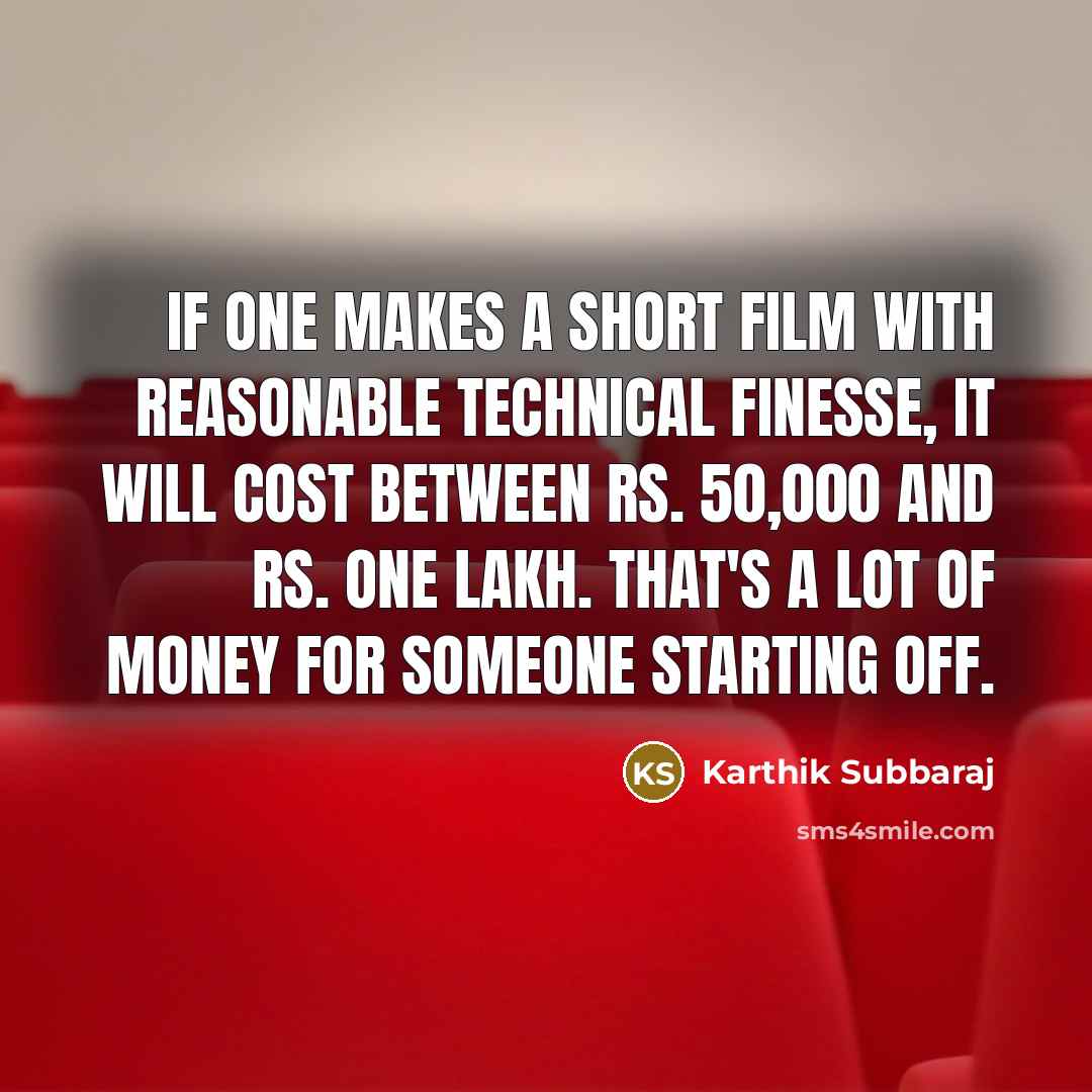 “If one makes a short film with reasonable technical finesse,…” quote by Karthik Subbaraj