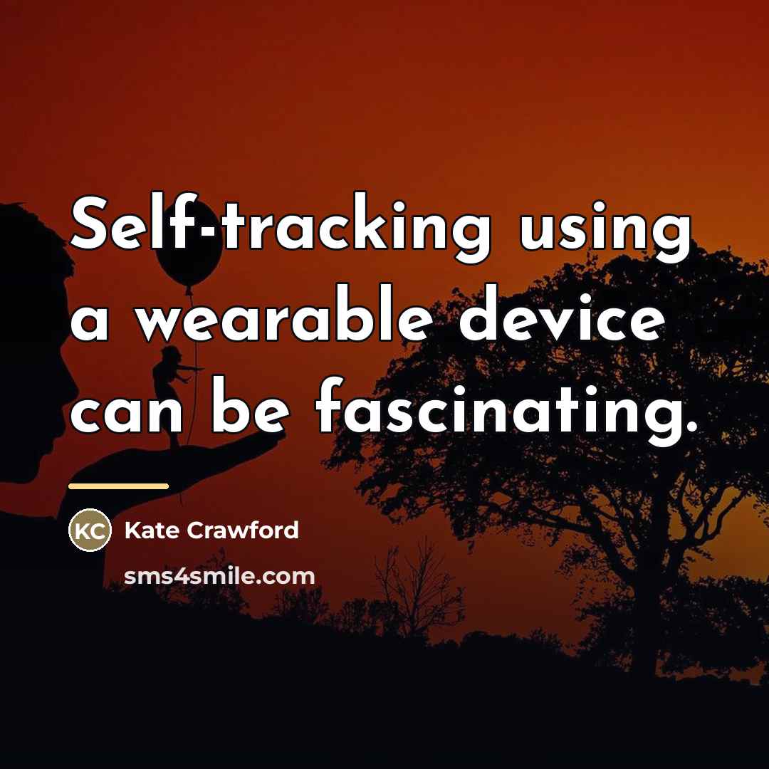 “Self-tracking using a wearable device can be fascinating.…” quote by Kate Crawford