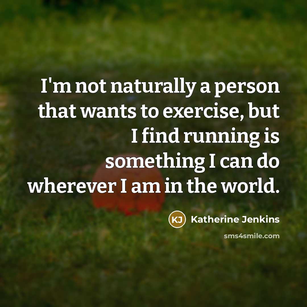 “I'm not naturally a person that wants to exercise, but…” quote by Katherine Jenkins