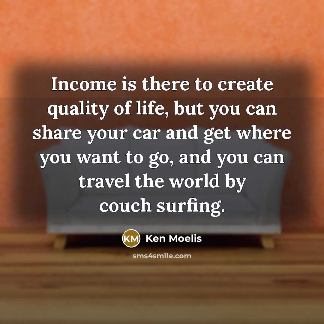 “Income is there to create quality of life, but you…” quote by Ken Moelis