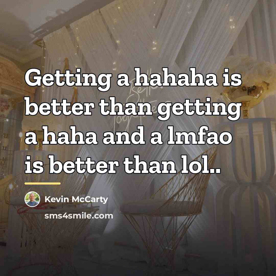 “Getting a hahaha is better than getting a haha and…” quote by Kevin McCarty