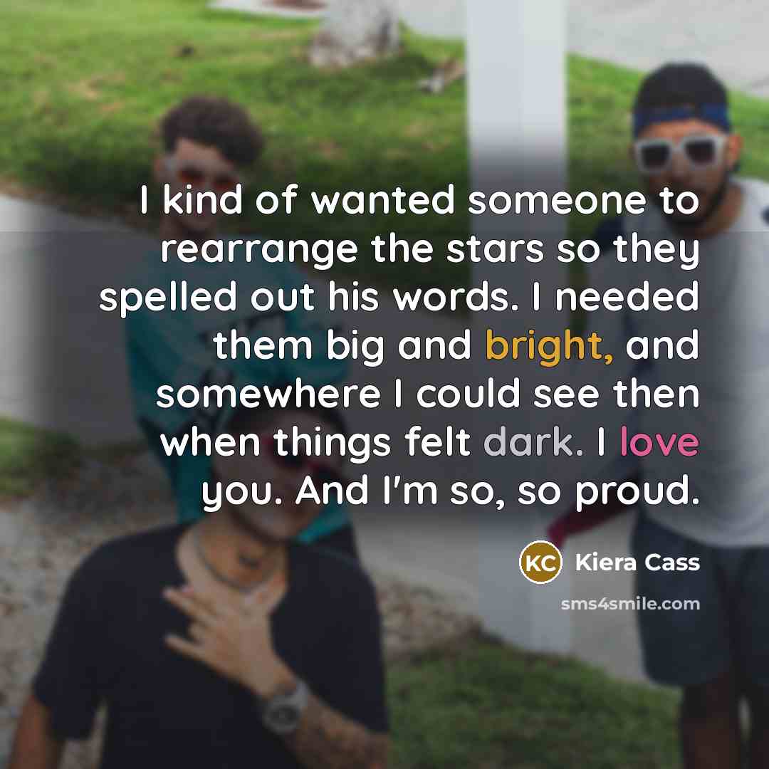 “I kind of wanted someone to rearrange the stars so…” quote by Kiera Cass