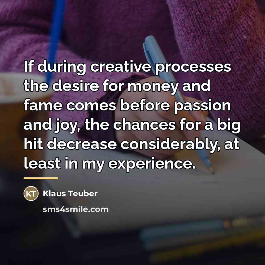 “If during creative processes the desire for money and fame…” quote by Klaus Teuber